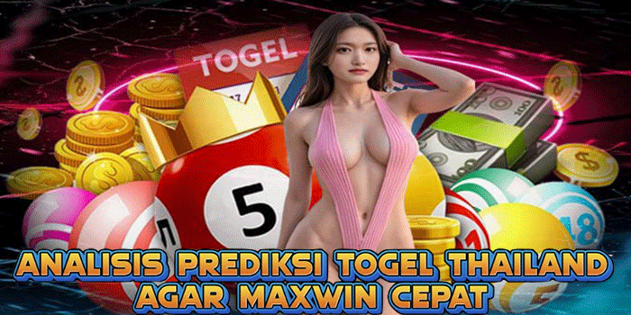 Analisis Prediksi Togel Thailand Agar Maxwin Cepat