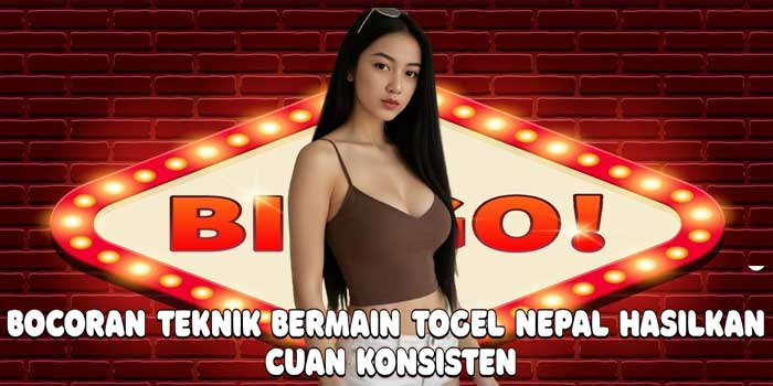Bocoran Teknik Bermain Togel Nepal Hasilkan Cuan Konsisten